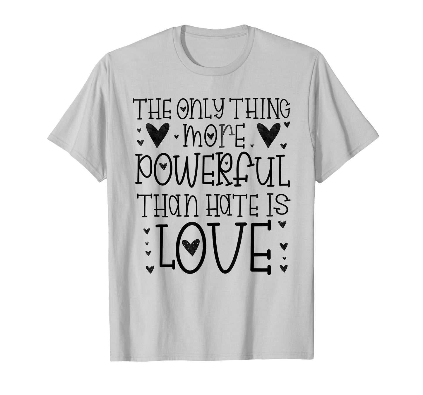 The Only Thing More Powerful Than Hate is Love T-Shirt