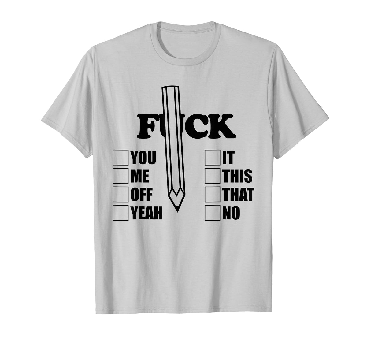 F-CK You Me Off Yeah it This That No Pencil Funny Sarcasm T-Shirt