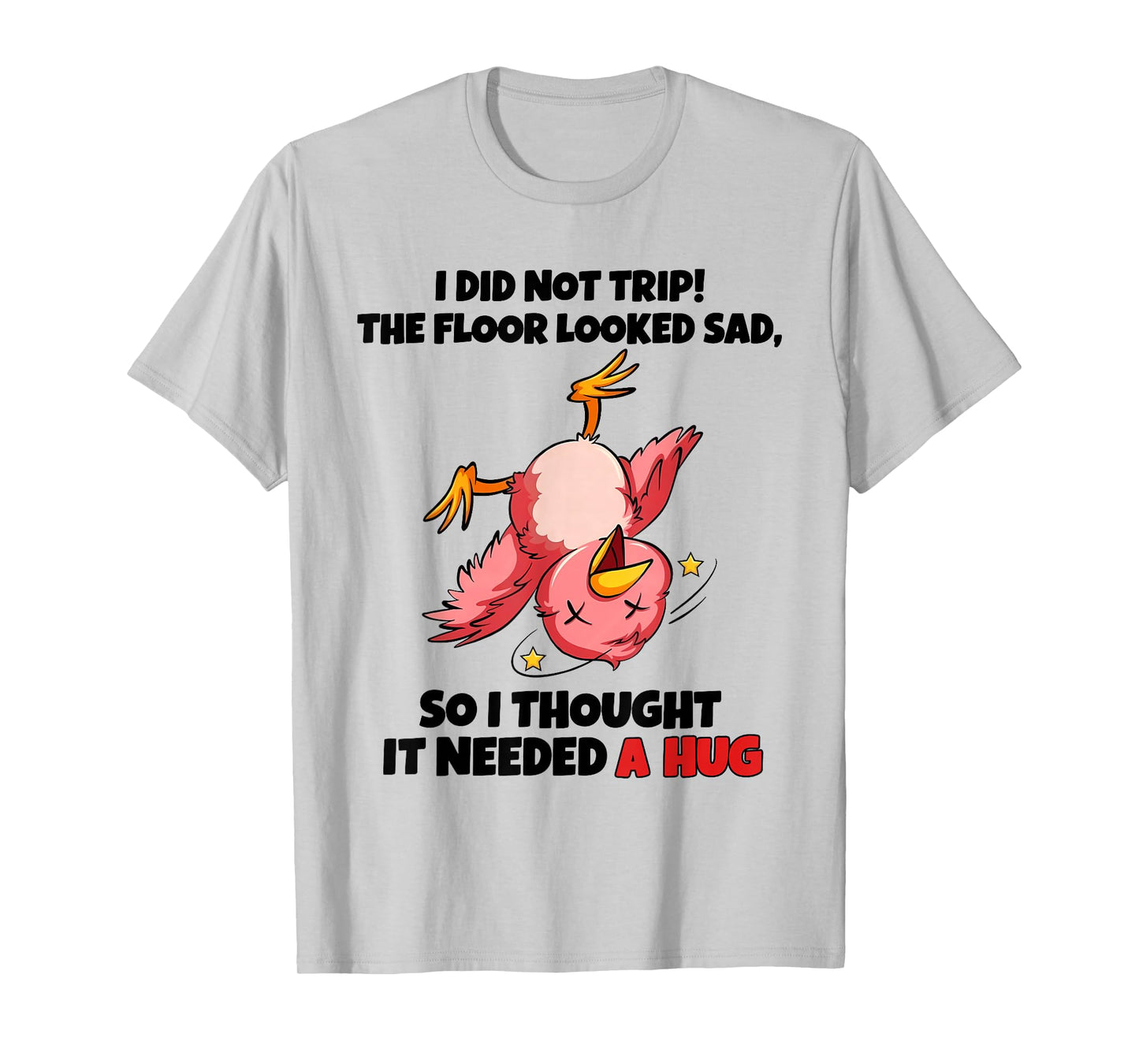 I Did Not Trip The Floor Looked Sad So I Thought It Needed A T-Shirt