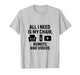 All I Need is My Chair, Remote, and Videos T-Shirt