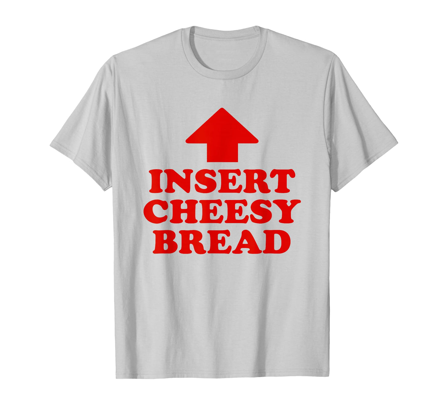 Insert Cheesy Bread Funny Meme Men Women T-Shirt