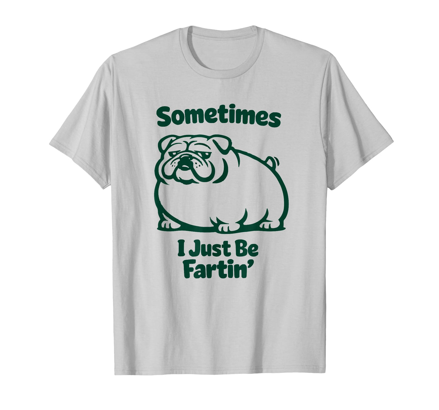 Sometimes I Just Be Fartin' Dog Farting English Bulldog T-Shirt