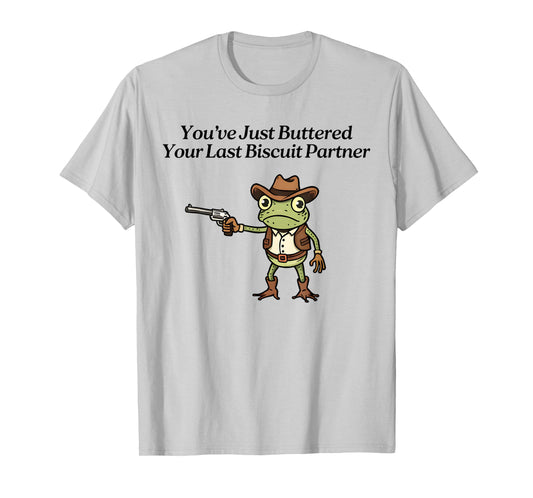 You've Just Buttered Your Last Biscuit Partner Cowboy Frog T-Shirt