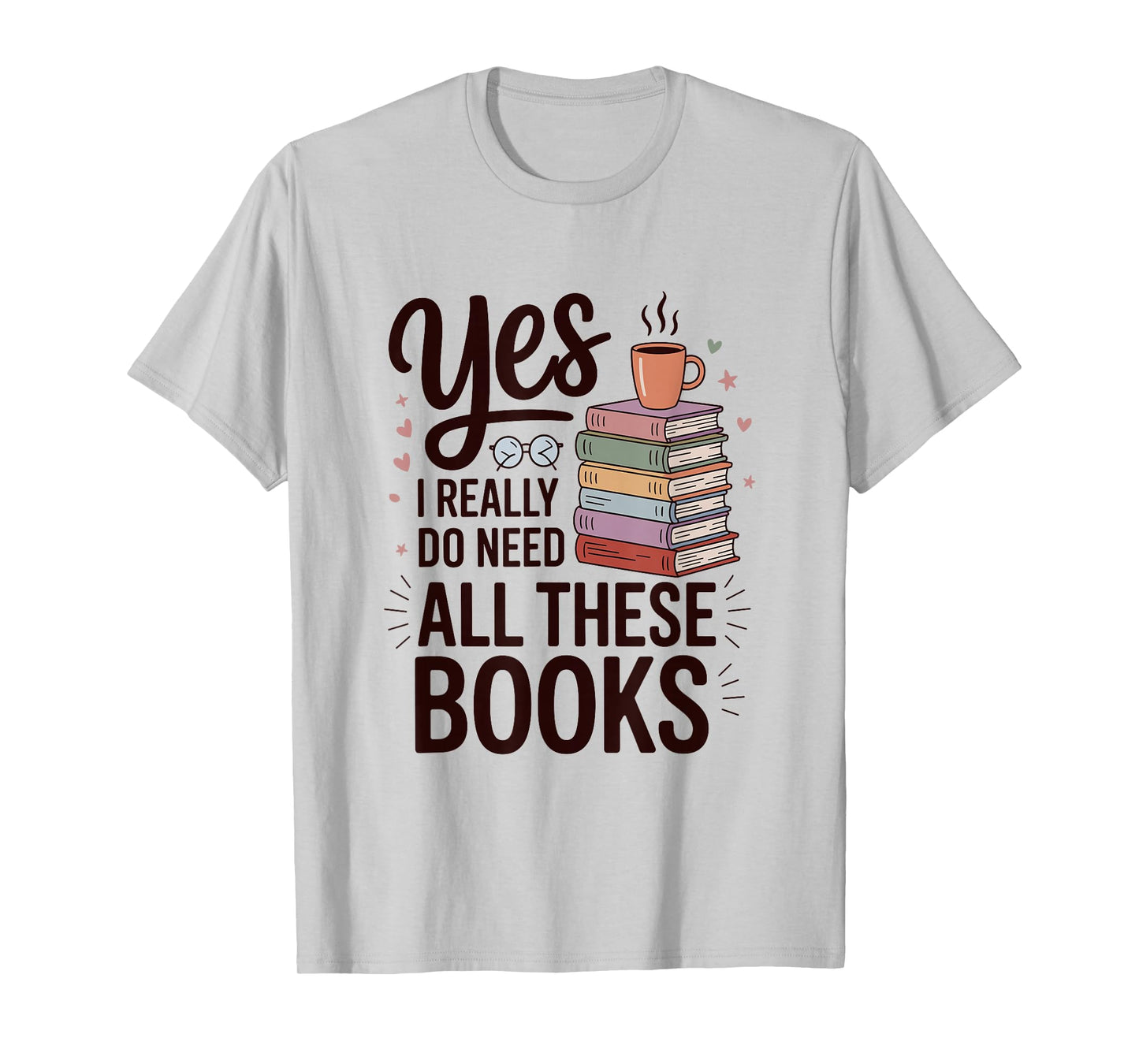 Yes I Really Do Need All These Books Coffee T-Shirt
