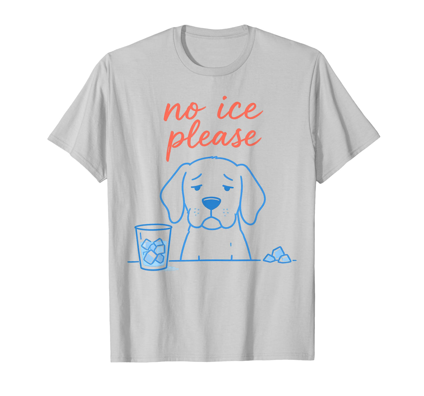 No Ice Please Funny Dog Meme No Ice Mens Womens Dog Lovers T-Shirt