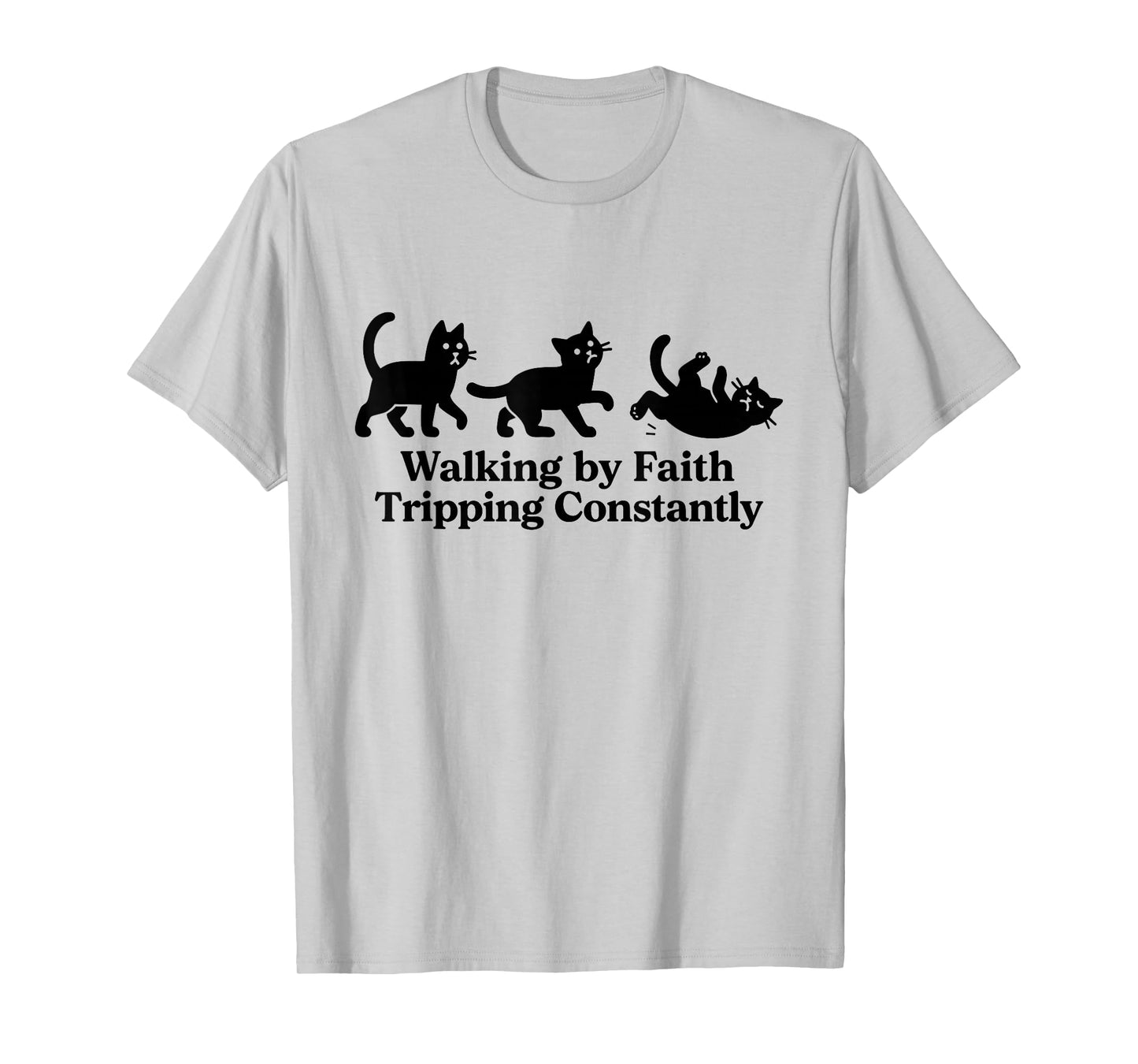 Walking by Faith Tripping Constantly Cat T-Shirt
