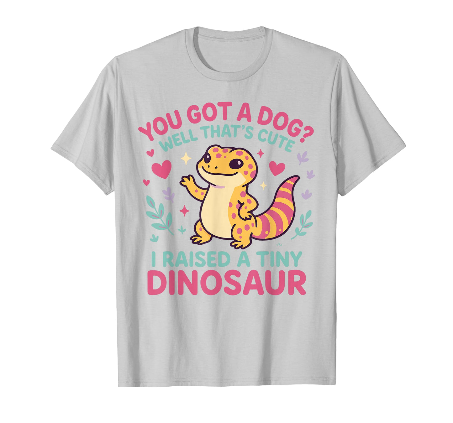 Leopard Gecko Watercolor You Got A Dog? Well That's Cute I T-Shirt
