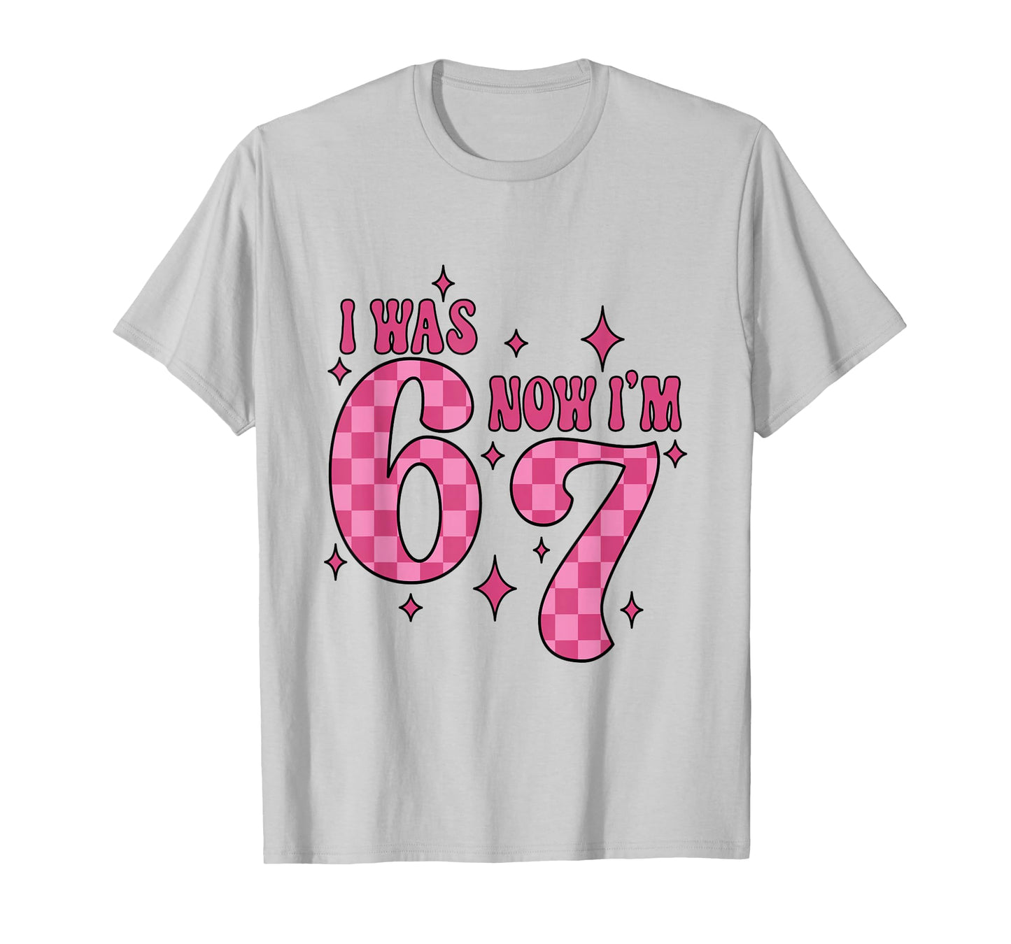 I was 6 Now I'm 7 Birthday Girl 67 Six Seven 6 7 Birthday T-Shirt