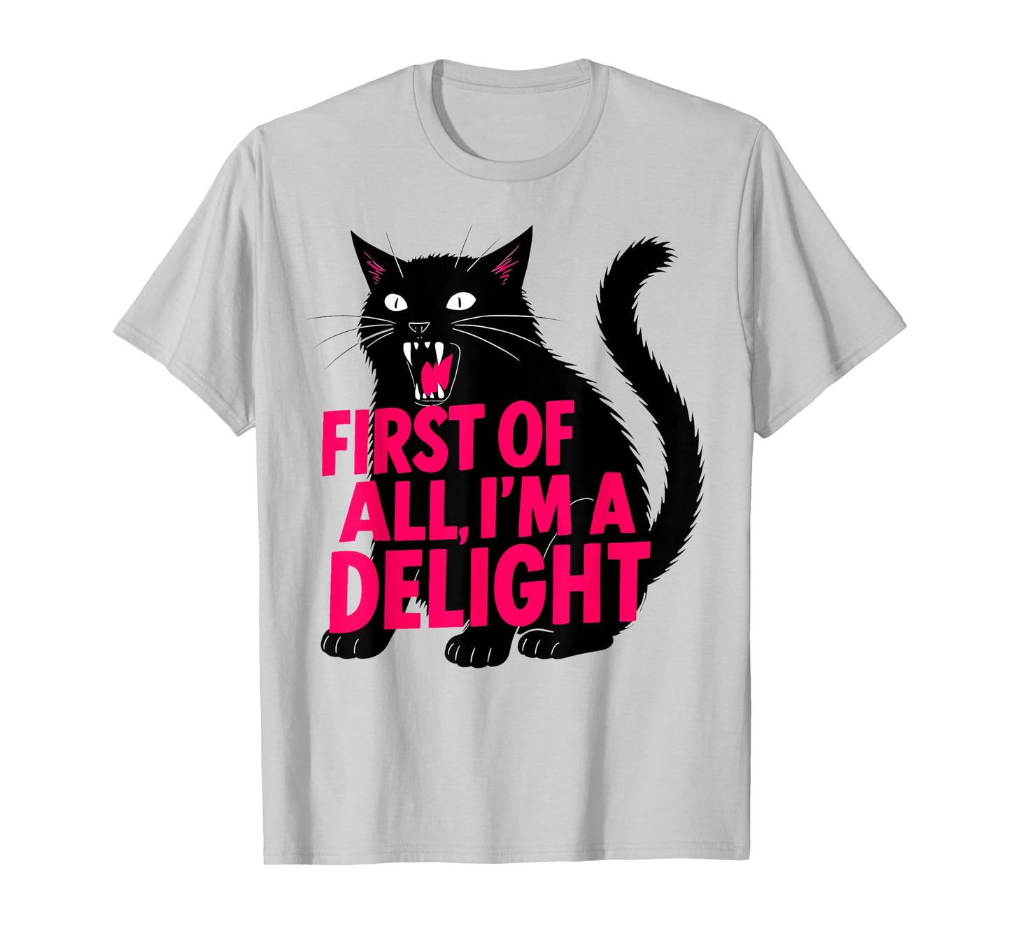First of All I'm a Delight Roaring Black cat T-Shirt