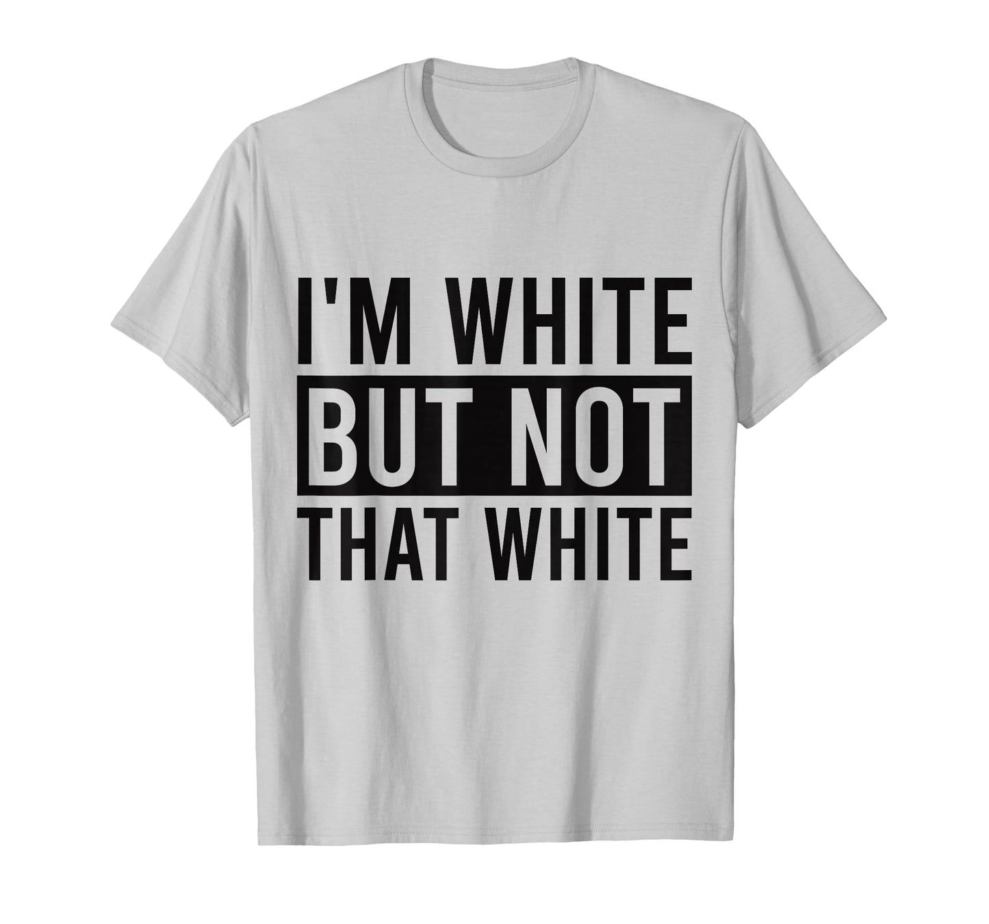 I'm White But Not That White Sarcastic Meme T-Shirt