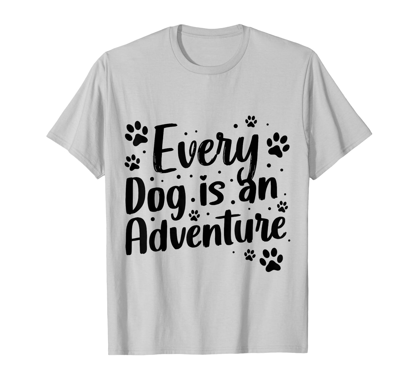 Every Dog is an Adventure Funny Dog Lover Quote T-Shirt
