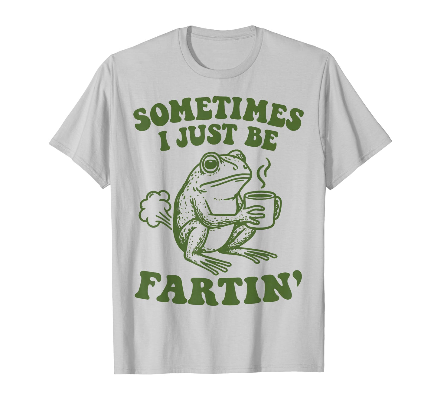 Sometimes I Just Be Fartin' T-Shirt