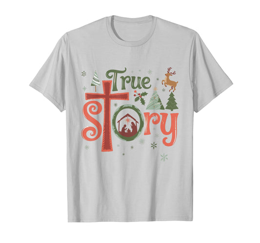 True Story Christmas Nativity Jesus Christian Men Women Kids T-Shirt