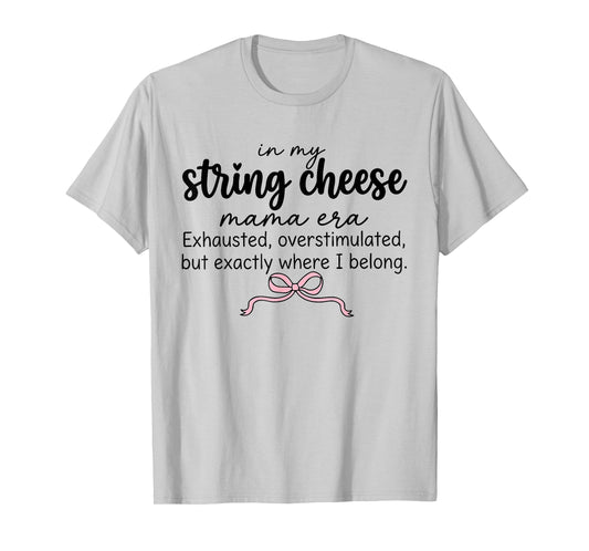 String Cheese Mama Era Funny Overstimulated Mom Life T-Shirt