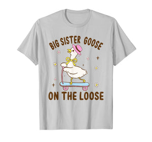 Big Sister Goose On The Loose Funny Birthday Matching Family T-Shirt