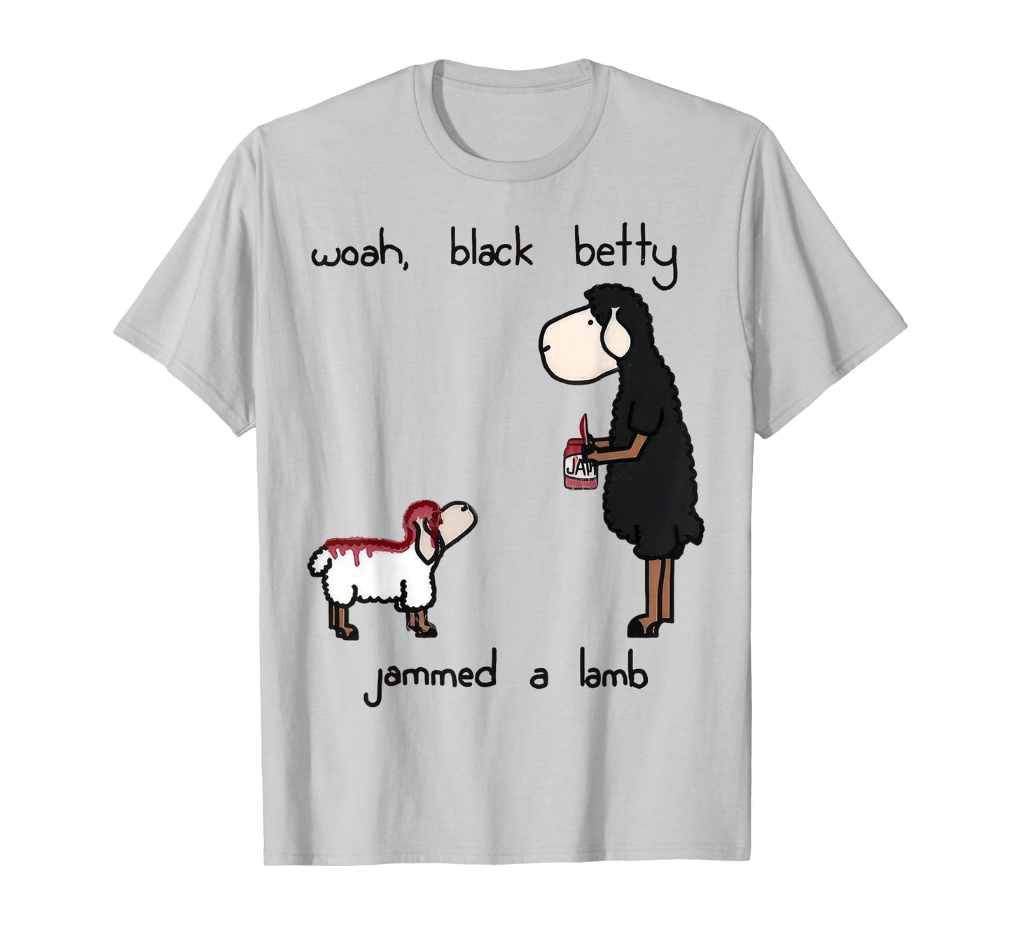 Woah Black Betty Jammed A Lamb T-Shirt