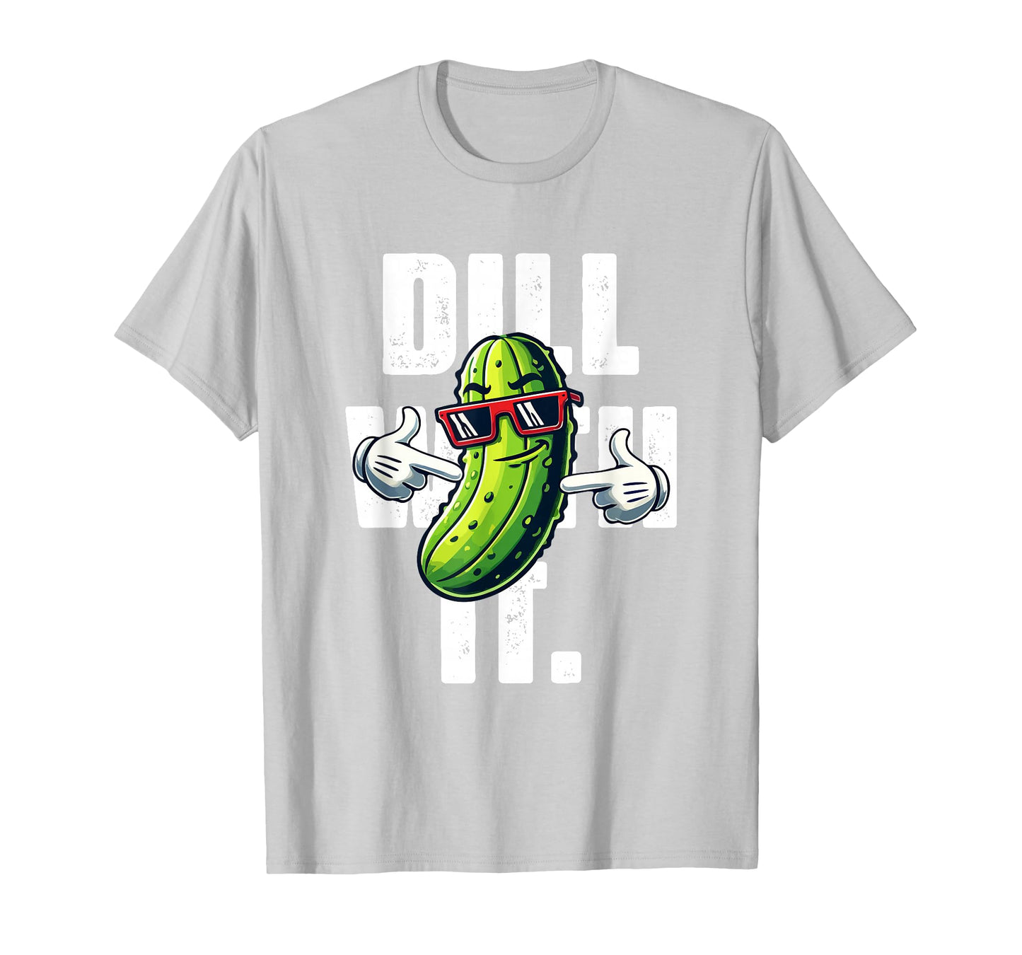 Dill with It Funny Pickle Joke Vegetarian Pun Pickle Lover T-Shirt