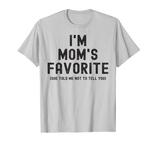 I'm Mom's Favorite She Told Me Not to Tell You Son Daughter T-Shirt