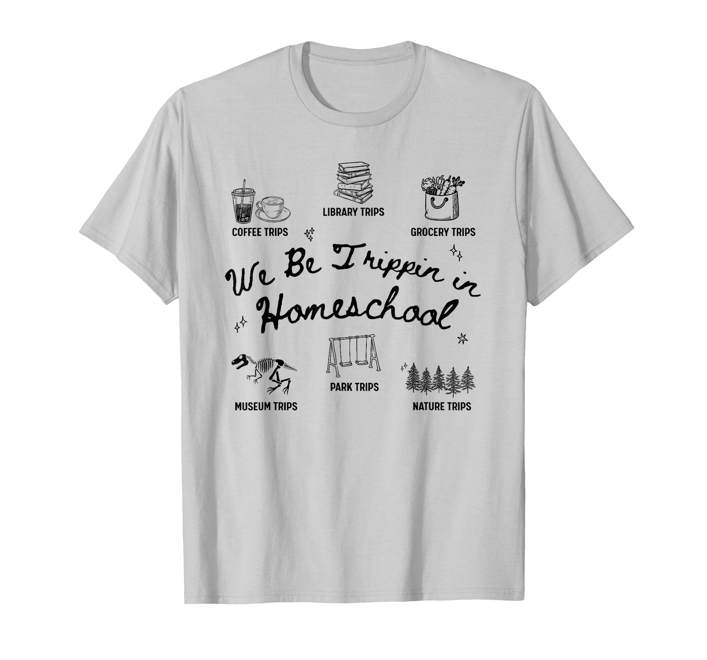 We Be Trippin in Homeschool Funny Homeschooling Mom Dad T-Shirt