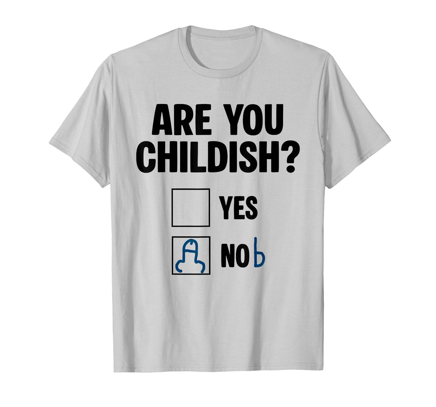 are You Childish Yes Nob Funny Saying Quote Men Women T-Shirt