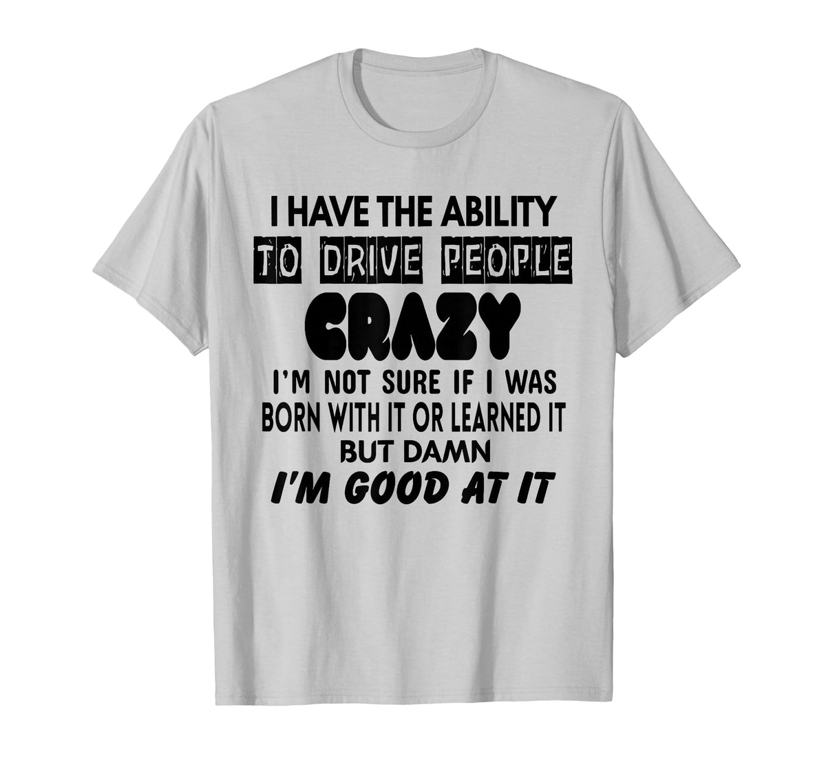 I Have The Ability to Drive People Crazy I'm Not Sure Funny T-Shirt
