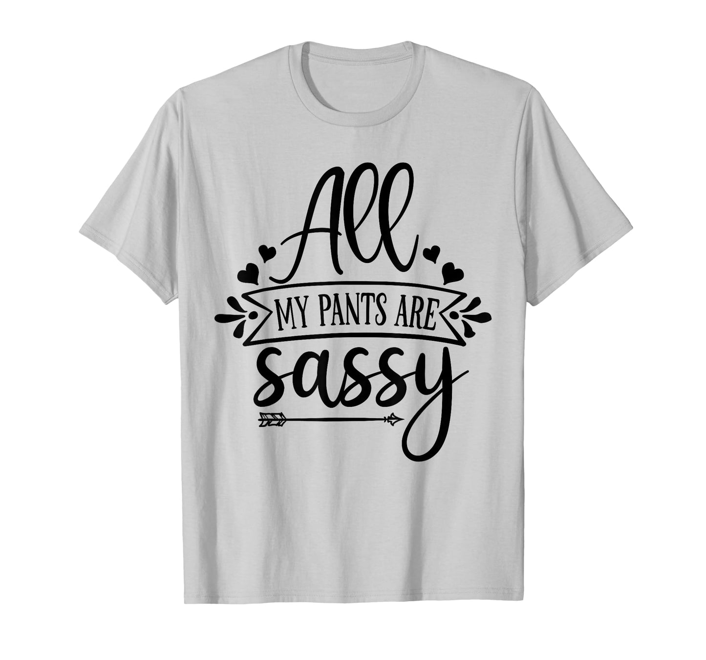 All My Pants are Sassy T-Shirt