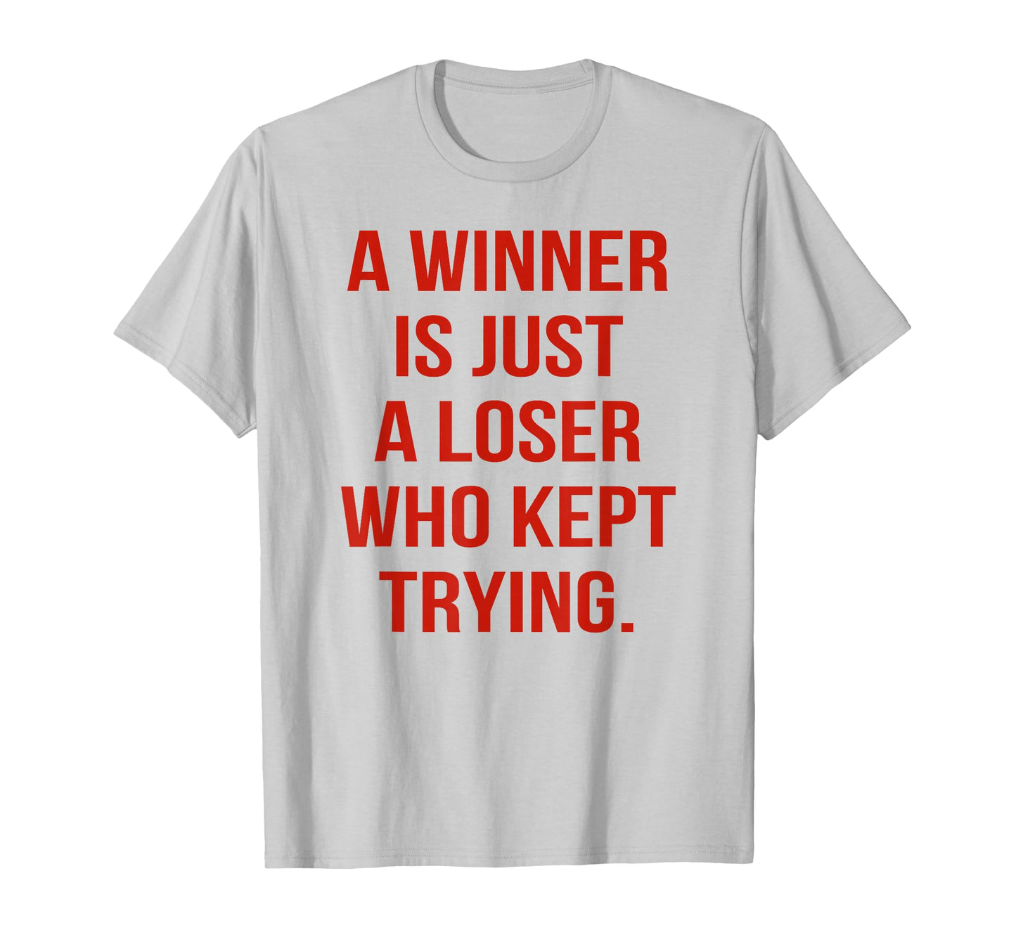 A Winner is Just A Loser Who Kept Trying Saying Men Women T-Shirt