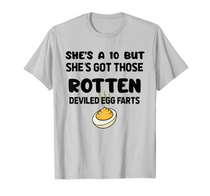 She's A 10 But She's Got Those Rotten Deviled Egg Farts T-Shirt