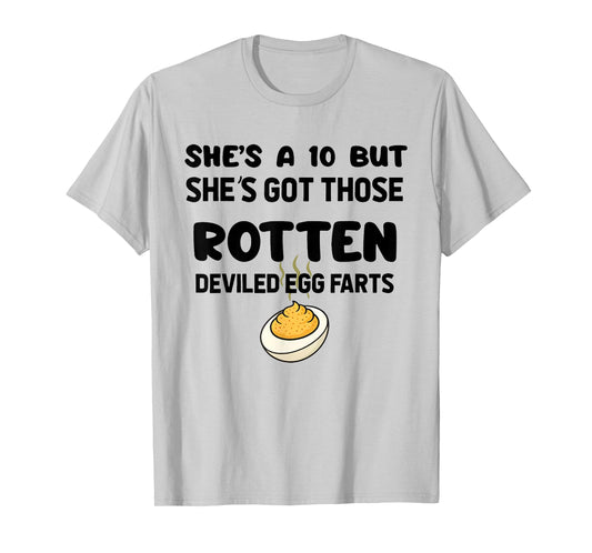 She's A 10 But She's Got Those Rotten Deviled Egg Farts T-Shirt