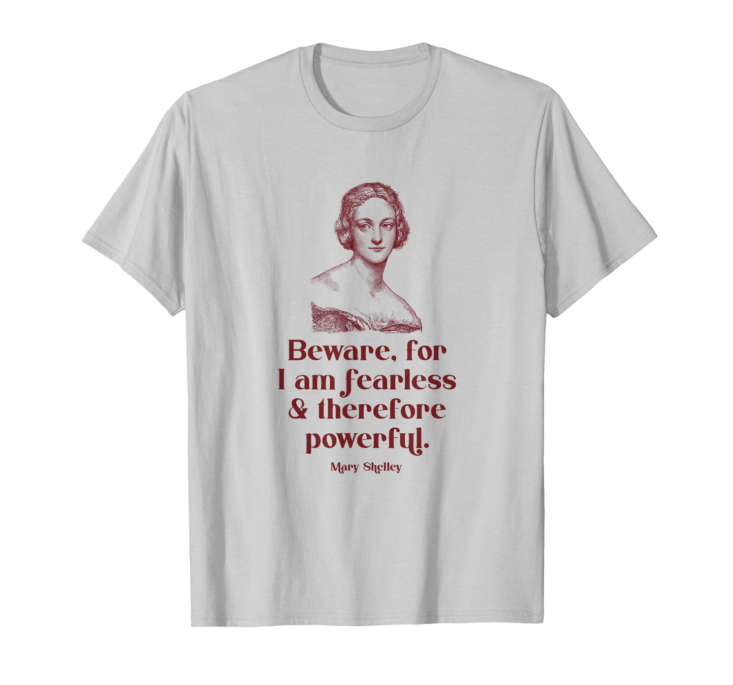 Beware for I'm Fearless and Therefore Powerful Mary Shelley T-Shirt