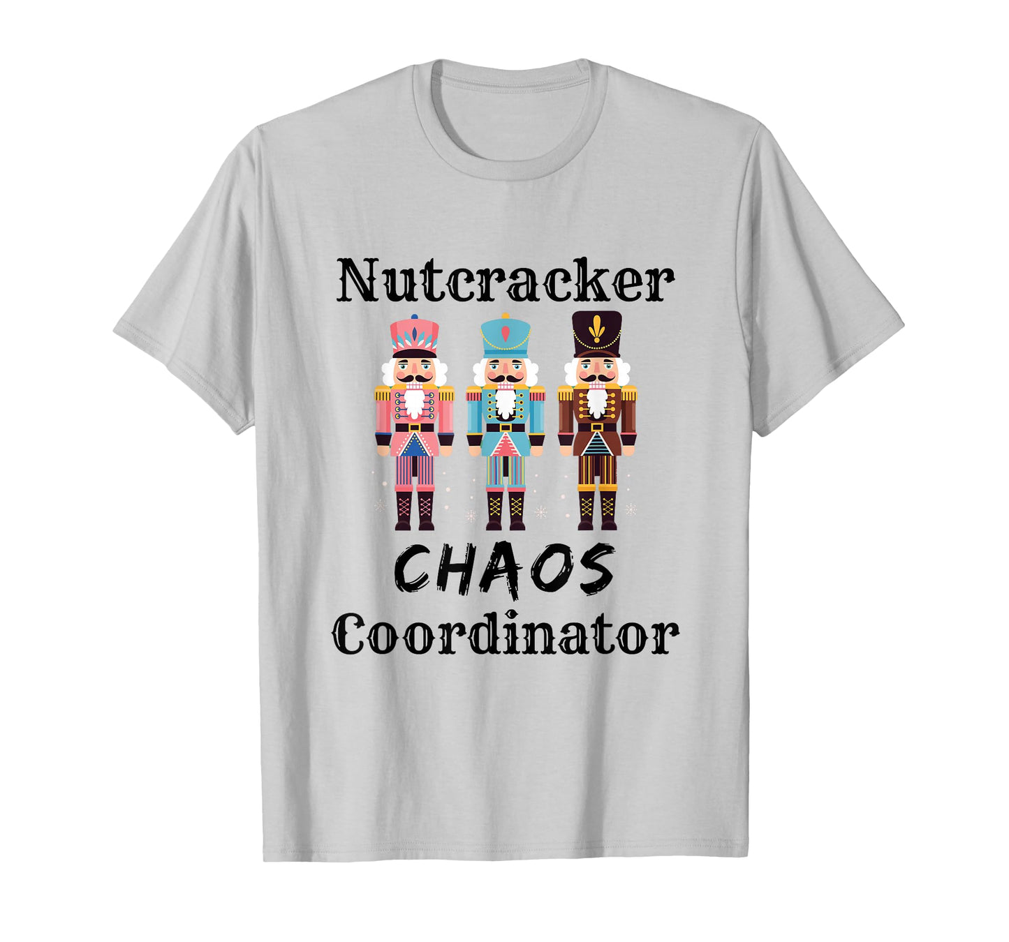 Funny Nutcracker Chaos Coordinator Dance Mom Ballet Teacher T-Shirt