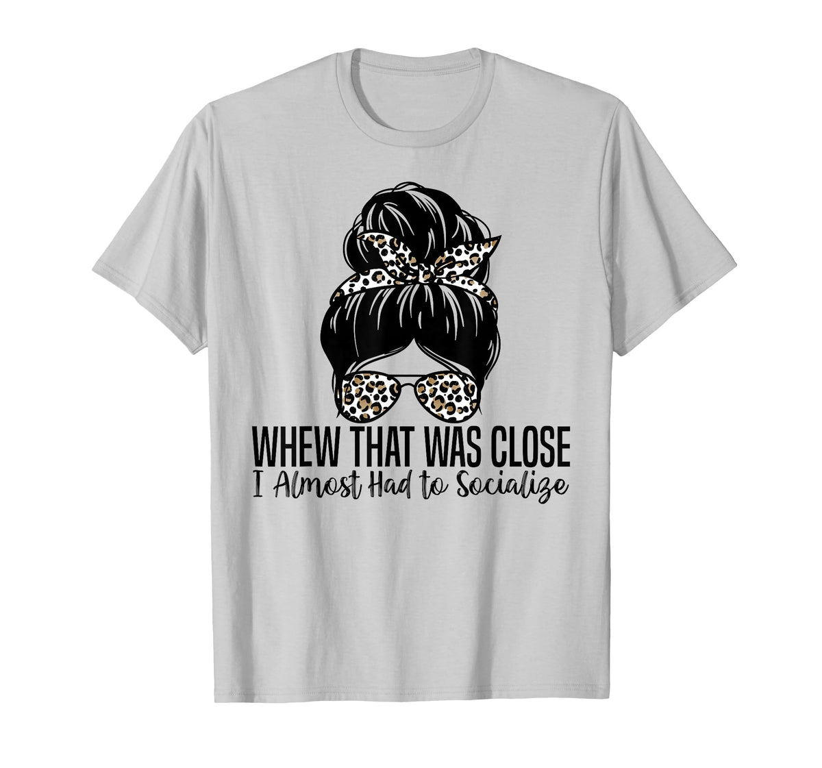 Whew That was Close I Almost Had to Socialize Funny Humor T-Shirt