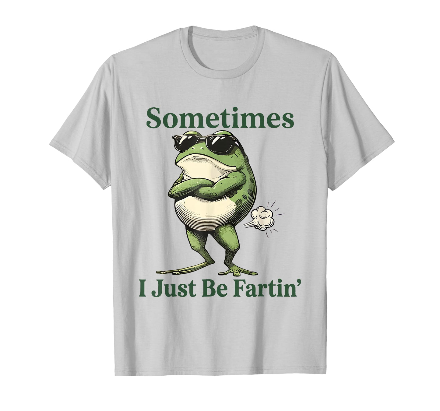 Sometimes I Just Be Fartin' Frog Humor Men Woman T-Shirt