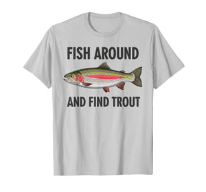 Vintage Fish Around Find Trout Funny Fisherman Fishing Joke T-Shirt