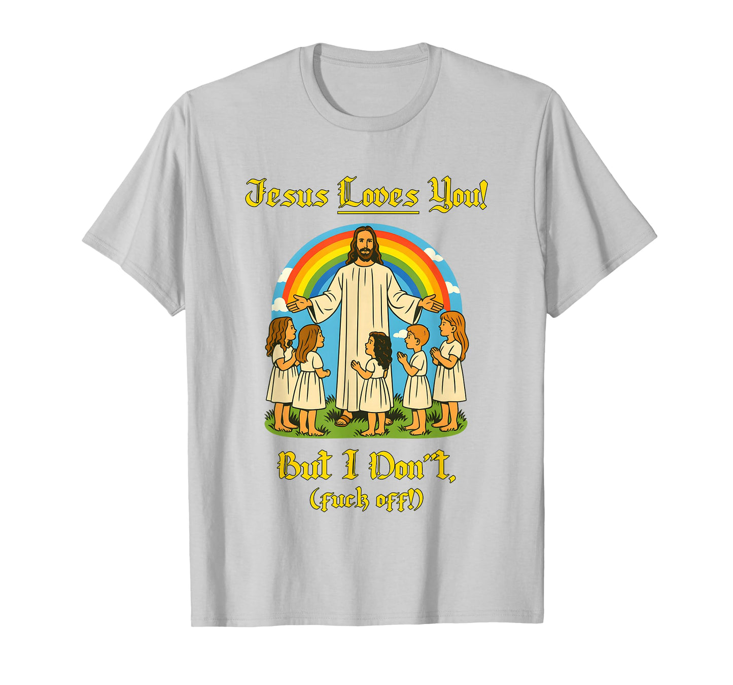 Jesus Loves You But I Don't T-Shirt
