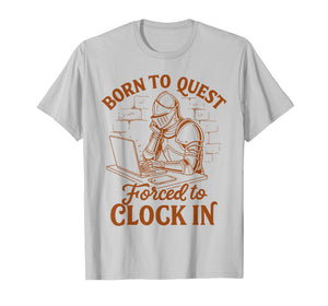 Medieval Knight Funny Born to Quest Forced to Clock in T-Shirt