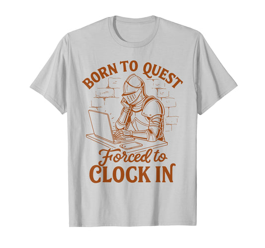 Medieval Knight Funny Born to Quest Forced to Clock in T-Shirt