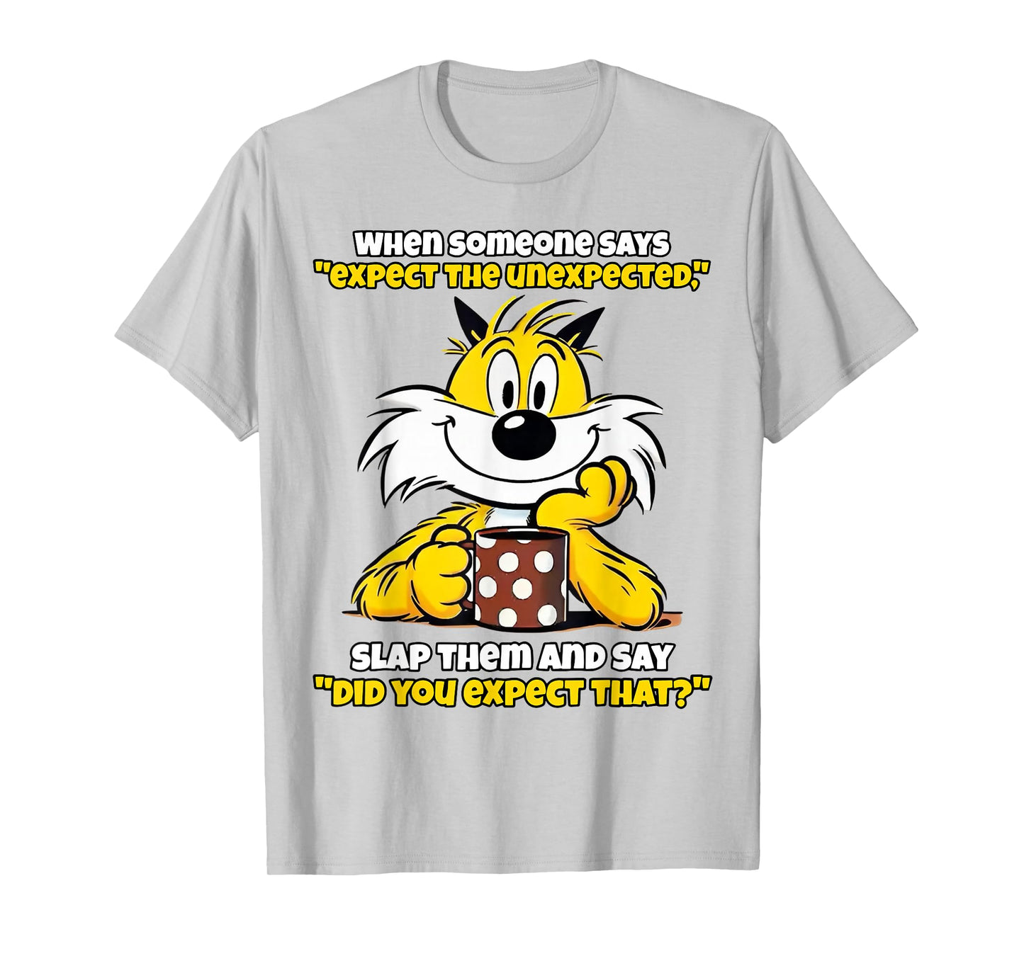When Someone Says Expect The Unexpected Slap Them T-Shirt