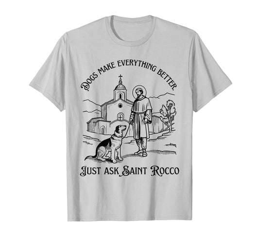Dogs Make Everything Better Saint Rocco Christian Dog Lover T-Shirt