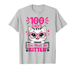 100 Days of School You Must Be Kitten Cat 100 Days of School T-Shirt