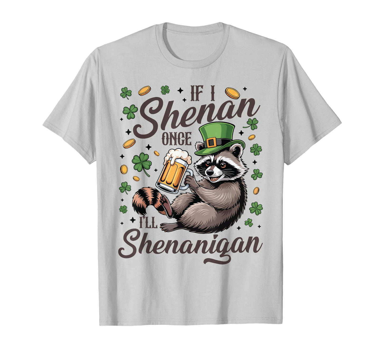 If I Shenan Once I'll Shenanigan St Patrick's Day Raccoon T-Shirt