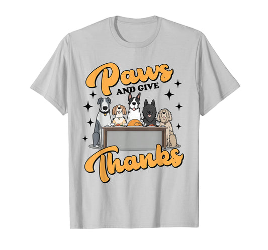 Thanksgiving Autumn Fall Puppy Dog Mom Paws and Give Thanks T-Shirt