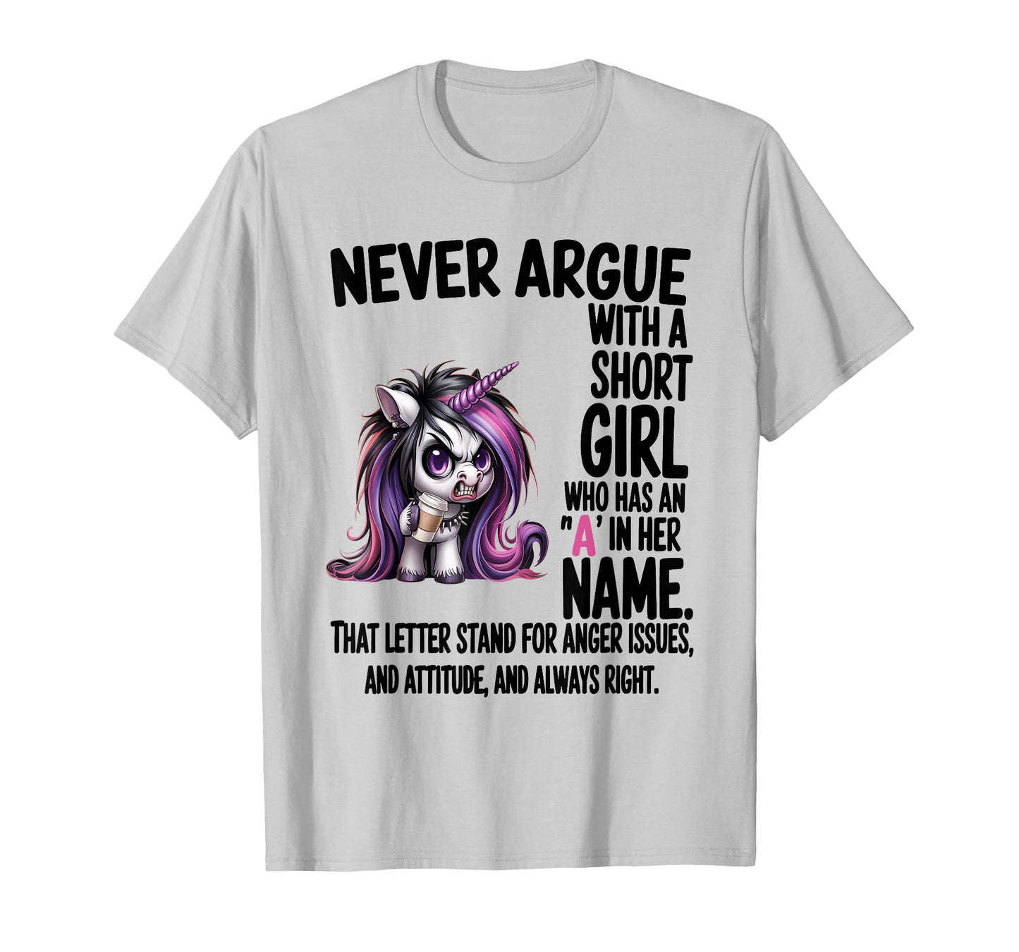 Never Argue with A Short Girl Who Has an A in Her Name T-Shirt