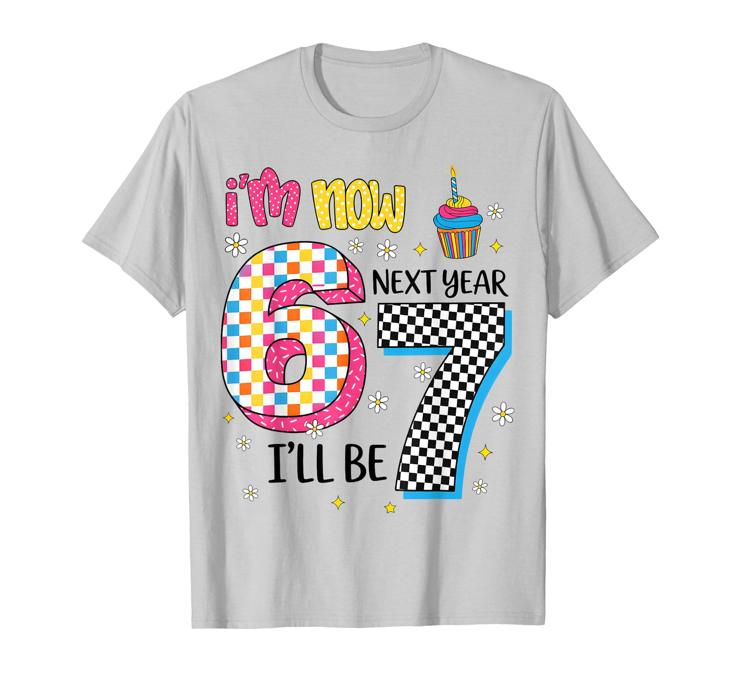Now I'm 6 Next Year I'll Be 7 67 Birthday Girl Gift for Kids T-Shirt