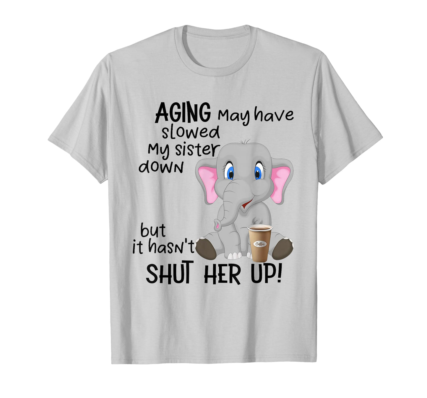Aging May Have Slowed My Sister Down But It Hasn't Shut Her T-Shirt