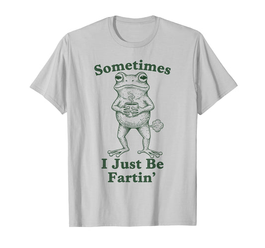 Sarcastic Humor Sometimes I Just Be Fartin' Frog Graphic T-Shirt