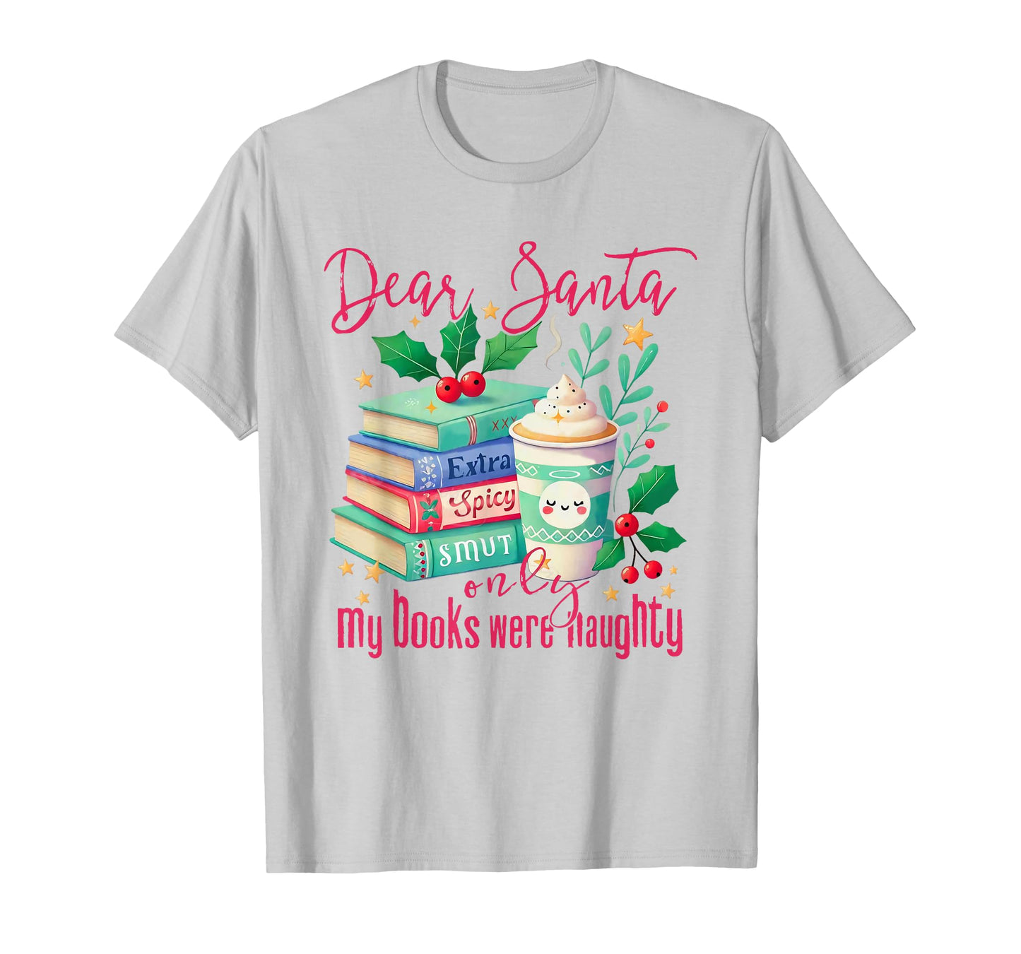 Dear Santa Only My Books were Naughty Funny Books Christmas T-Shirt