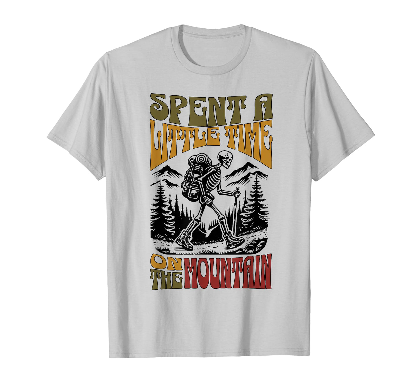Spent A Little Time On The Mountain - Skeleton Hiker T-Shirt