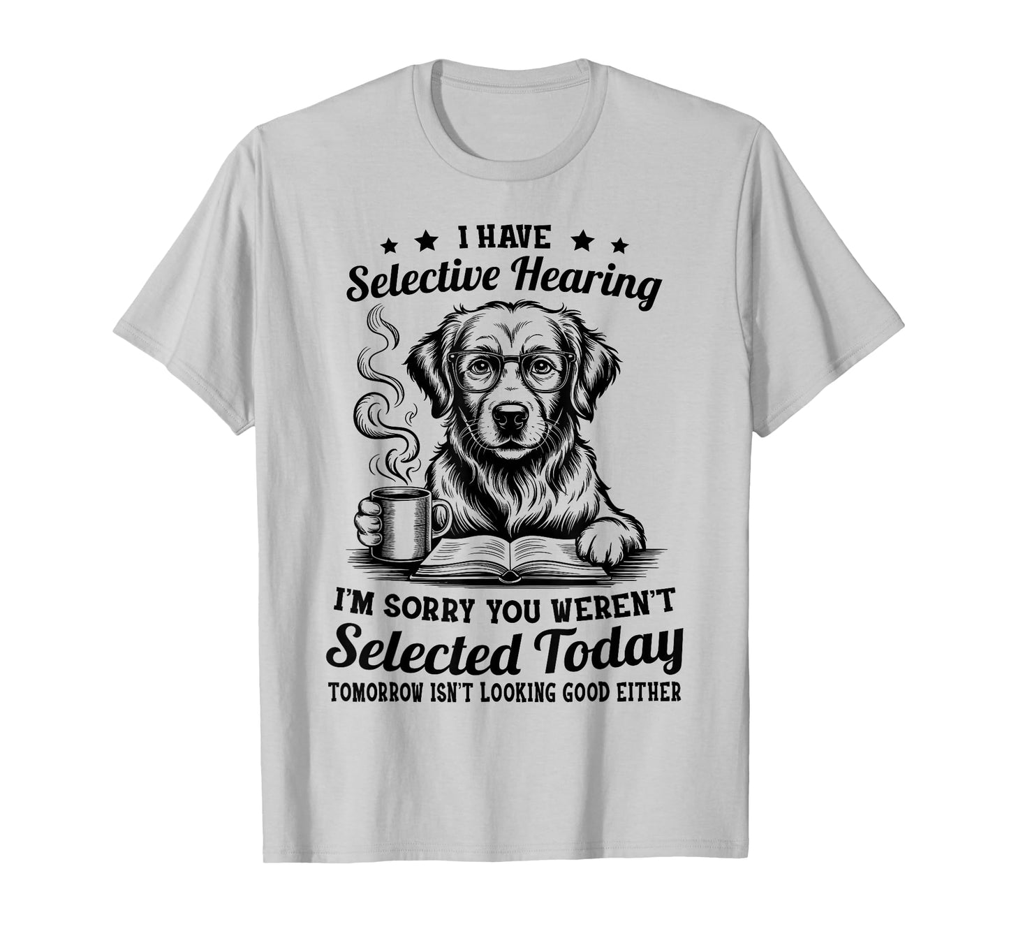 Sarcasm Humor Golden Retriever Dog I Have Selective Hearing T-Shirt