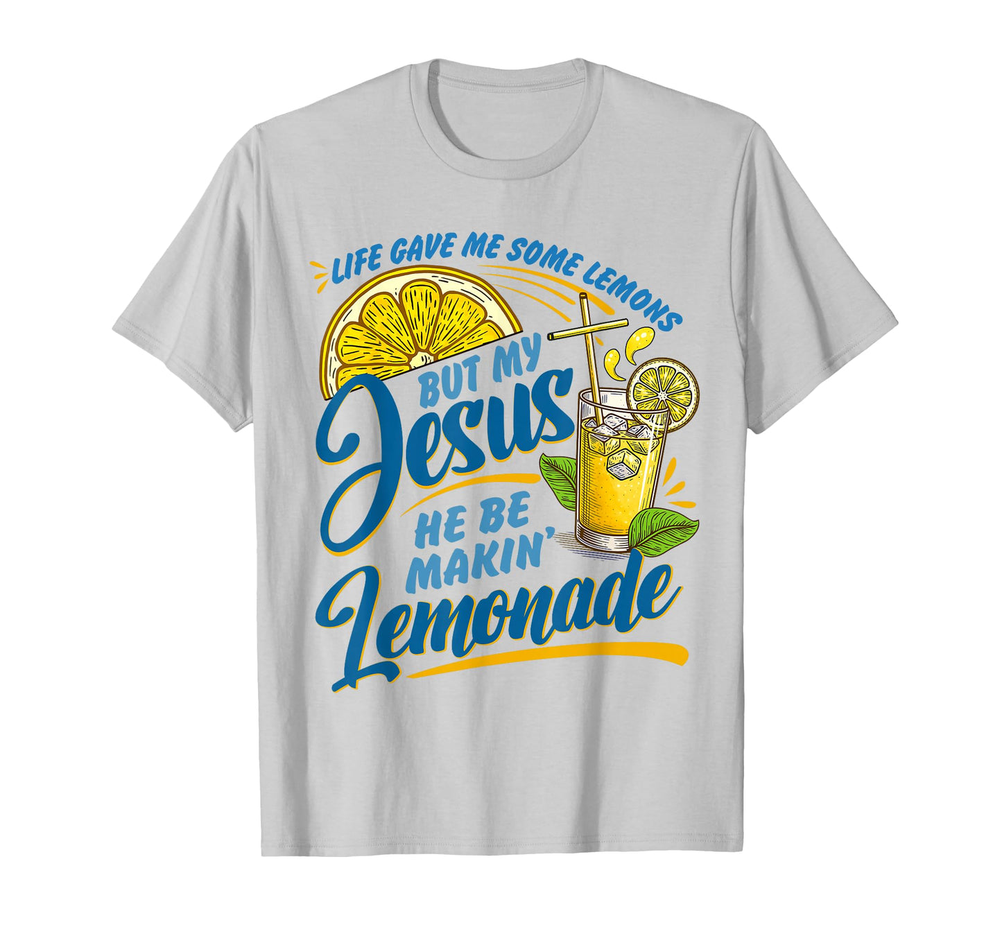 Life Gave Me Some Lemons But Jesus He Be Makin' Lemonade T-Shirt